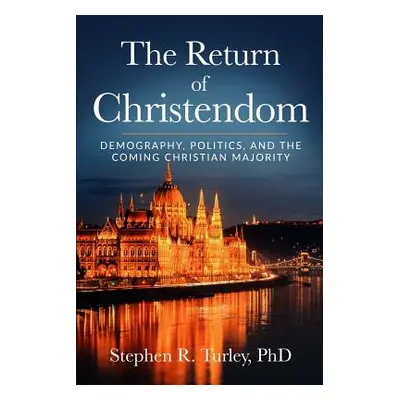 "The Return of Christendom: Demography, Politics, and the Coming Christian Majority" - "" ("Turl