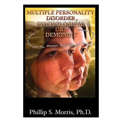 "Multiple Personality Disorder, Psychological or Demonic?" - "" ("Morris Phillip Spencer")