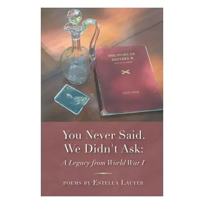 "You Never Said. We Didn't Ask: A Legacy from World War I" - "" ("Lauter Estella")