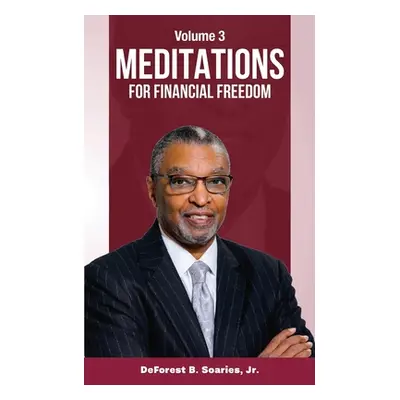 "Meditations for Financial Freedom Vol 3" - "" ("Soaries DeForest Jr.")