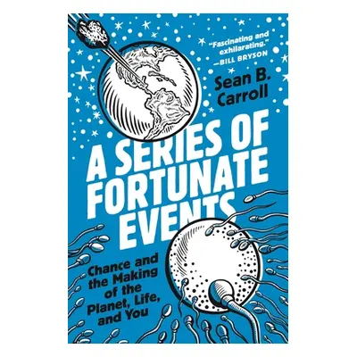 "A Series of Fortunate Events: Chance and the Making of the Planet, Life, and You" - "" ("Carrol