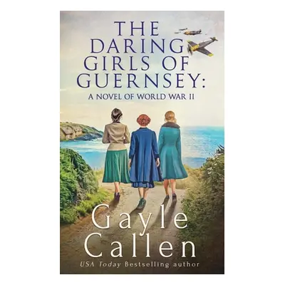 "The Daring Girls of Guernsey" - "" ("Callen Gayle")