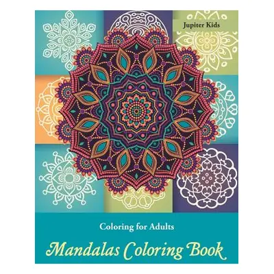 "Coloring Books For Adults: Mandalas Coloring Book" - "" ("Jupiter Kids")