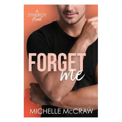 "Forget Me: A Fake-Dating Workplace Standalone Romantic Comedy" - "" ("McCraw Michelle")