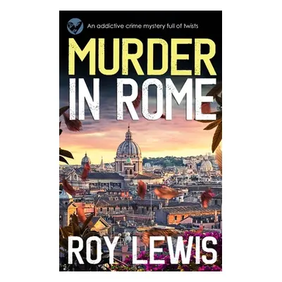 "MURDER IN ROME an addictive crime mystery full of twists" - "" ("Lewis Roy")