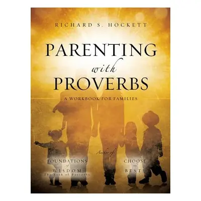 "Parenting with Proverbs" - "" ("Hockett Richard S.")