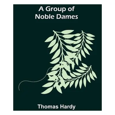 "A Group of Noble Dames" - "" ("Hardy Thomas")