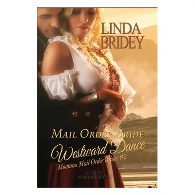 "Mail Order Bride - Westward Dance (Montana Mail Order Brides: Volume 2): A Clean Historical Mai