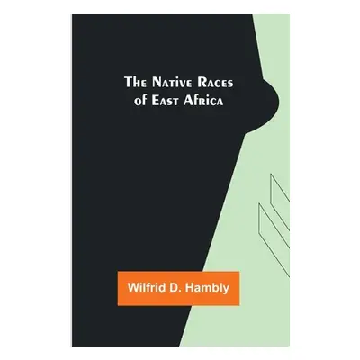 "The Native Races of East Africa" - "" ("D. Hambly Wilfrid")