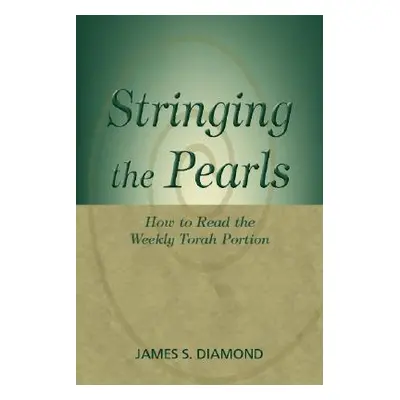 "Stringing the Pearls: How to Read the Weekly Torah Portion" - "" ("Diamond James S.")