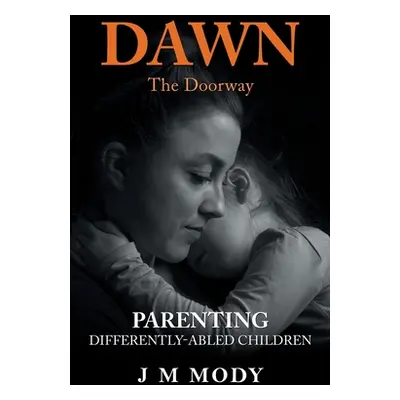 "Dawn, the Doorway: Parenting Differently-Abled Children" - "" ("Mody J. M.")