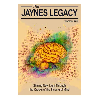 "The Jaynes Legacy: Shining New Light Through the Cracks of the Bicameral Mind" - "" ("Wile Lawr