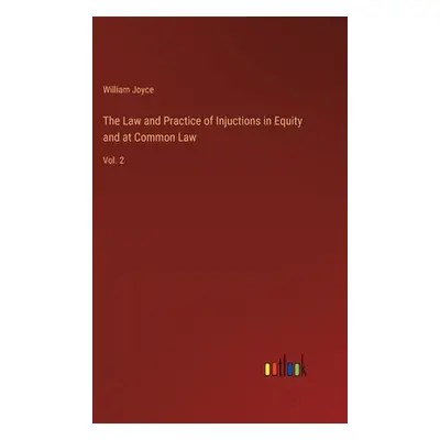 "The Law and Practice of Injuctions in Equity and at Common Law: Vol. 2" - "" ("Joyce William")