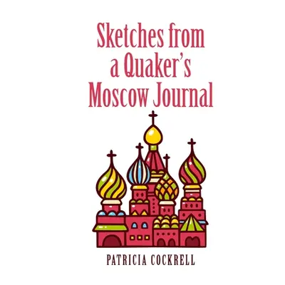 "Sketches from a Quaker's Moscow Journal" - "" ("Cockrell Patricia")