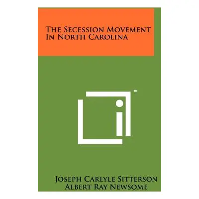 "The Secession Movement In North Carolina" - "" ("Sitterson Joseph Carlyle")