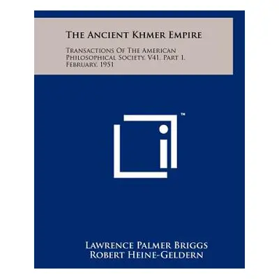 "The Ancient Khmer Empire: Transactions Of The American Philosophical Society, V41, Part 1, Febr