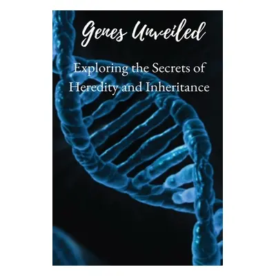 "Genes Unveiled: Exploring the Secrets of Heredity and Inheritance" - "" ("Endless Elio")