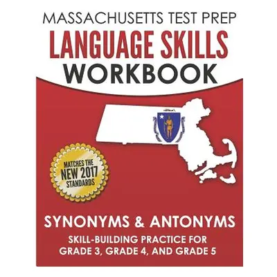 "MASSACHUSETTS TEST PREP Language Skills Workbook Synonyms & Antonyms: Skill-Building Practice f