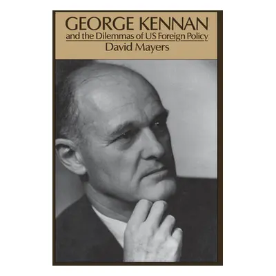 "George Kennan: And the Dilemmas of Us Foreign Policy" - "" ("Mayers David")