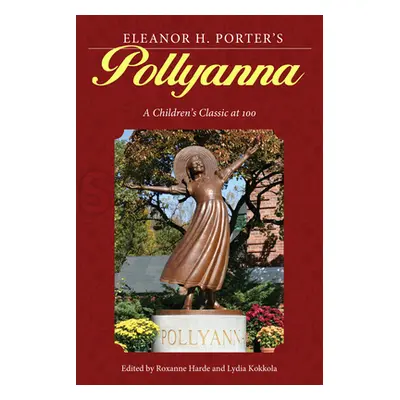 "Eleanor H. Porter's Pollyanna: A Children's Classic at 100" - "" ("Harde Roxanne")