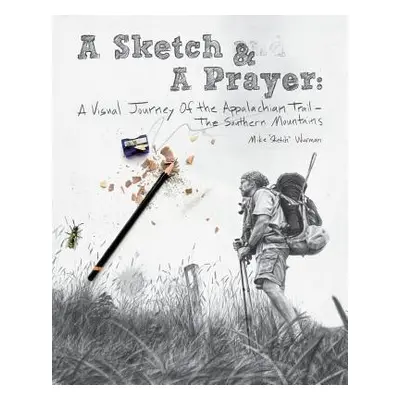 "A Sketch & A Prayer: A Visual Journey of the Appalachian Trail - The Southern Mountains" - "" (