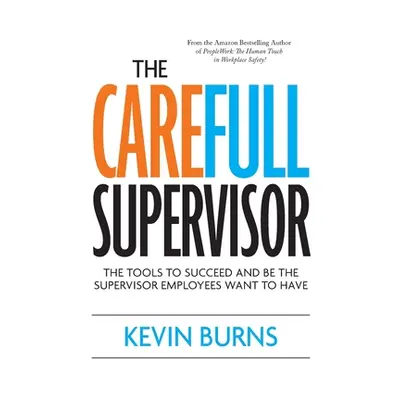 "The CareFull Supervisor: The Tools to Succeed and Be the Supervisor Employees Want to Have" - "