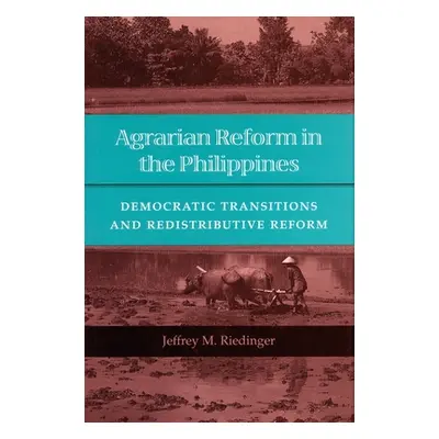 "Agrarian Reform in the Philippines: Democratic Transitions and Redistributive Reform" - "" ("Ri