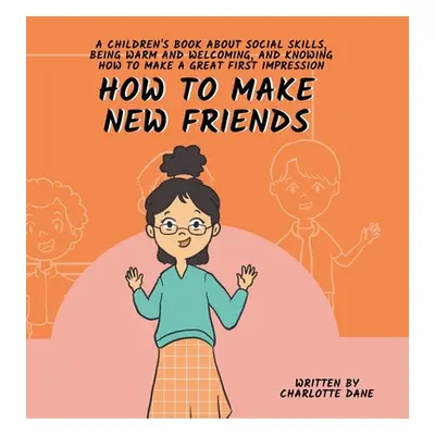 "How to Make New Friends: A Children's Book About Social Skills, Being Warm, and Knowing How to 