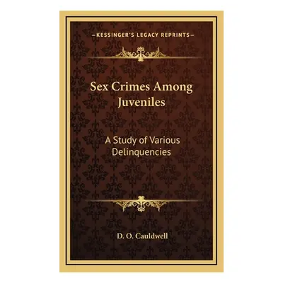 "Sex Crimes Among Juveniles: A Study of Various Delinquencies" - "" ("Cauldwell D. O.")