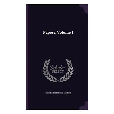 "Papers, Volume 1" - "" ("Society Nevada Historical")