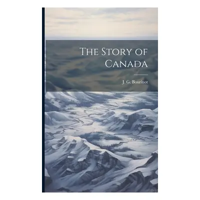 "The Story of Canada" - "" ("Bourinot J. G.")