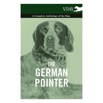 "The German Pointer - A Complete Anthology of the Dog" - "" ("Various")