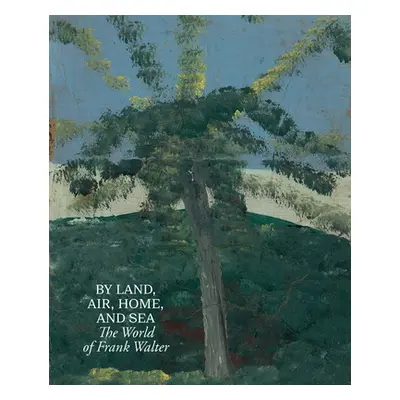 "By Land, Air, Home, and Sea: The World of Frank Walter" - "" ("Walter Frank")