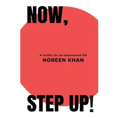 "Now, Step Up!: A toolkit for an empowered life" - "" ("Khan Noreen")