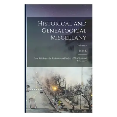 "Historical and Genealogical Miscellany; Data Relating to the Settlement and Settlers of New Yor