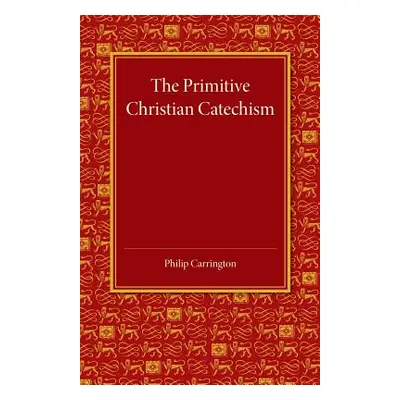 "The Primitive Christian Catechism: A Study in the Epistles" - "" ("Carrington Philip")