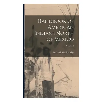 "Handbook of American Indians North of Mexico; Volume 1" - "" ("Hodge Frederick Webb")