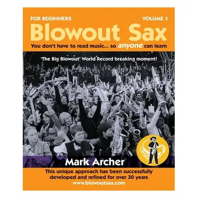 "Blowout Sax: You don't have to read music...so anyone can learn" - "" ("Archer Mark")