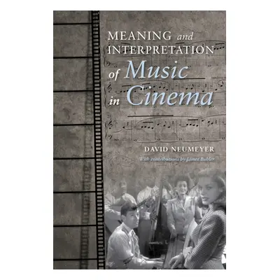 "Meaning and Interpretation of Music in Cinema" - "" ("Neumeyer David P.")