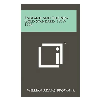 "England And The New Gold Standard, 1919-1926" - "" ("Brown William Adams Jr.")