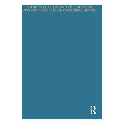 "Ethnicity, Class, and the Indigenous Struggle for Land in Guerrero, Mexico" - "" ("Valdez Norbe