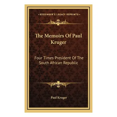 "The Memoirs Of Paul Kruger: Four Times President Of The South African Republic" - "" ("Kruger P