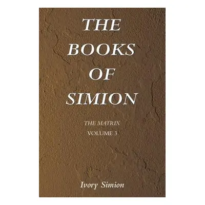 "The Matrix: The Books of Simion Volume 3" - "" ("Simion Ivory")