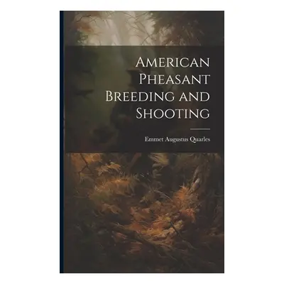 "American Pheasant Breeding and Shooting" - "" ("Quarles Emmet Augustus")