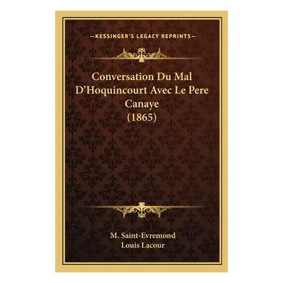 "Conversation Du Mal D'Hoquincourt Avec Le Pere Canaye (1865)" - "" ("Saint-Evremond M.")