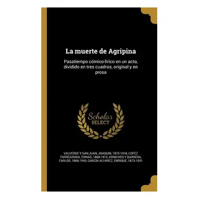 "La muerte de Agripina: Pasatiempo cmico-lrico en un acto, dividido en tres cuadros, original y 