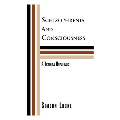 "Schizophrenia and Consciousness: A Testable Hypothesis: A Testable Hypothesis" - "" ("Locke Sim