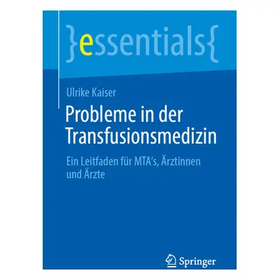 "Probleme in Der Transfusionsmedizin: Ein Leitfaden Fr Mta's, rztinnen Und rzte" - "" ("Kaiser U