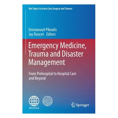 "Emergency Medicine, Trauma and Disaster Management: From Prehospital to Hospital Care and Beyon