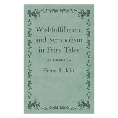 "Wishfulfillment and Symbolism in Fairy Tales" - "" ("Ricklin Franz")